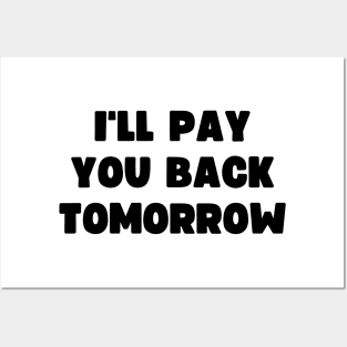 I'll pay you back tomorrow Posters and Art